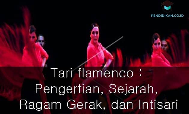 Tari flamenco : Pengertian, Sejarah, Ragam Gerak, dan Intisari
