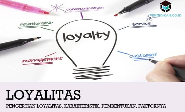 Pengertian Loyalitas, Karakteristik, Pembentukan, Faktornya