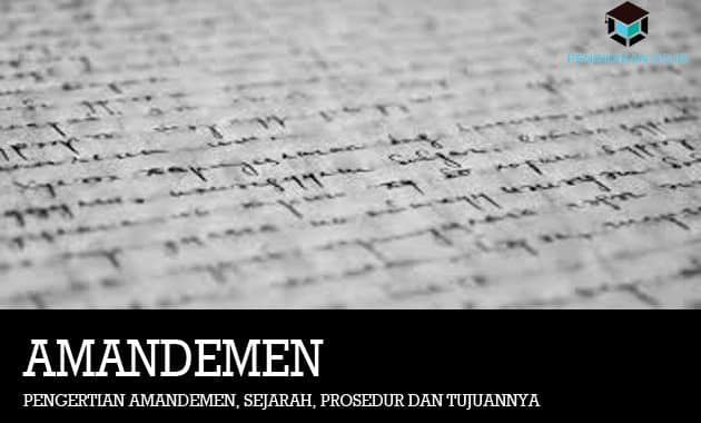 Pengertian Amandemen, Sejarah, Prosedur dan Tujuannya