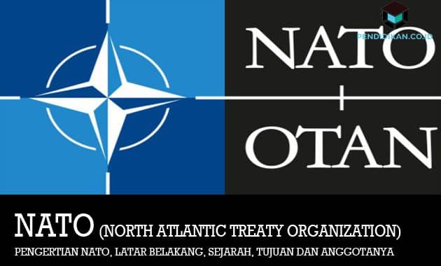 Pengertian NATO, Latar Belakang, Sejarah, Tujuan dan Anggotanya