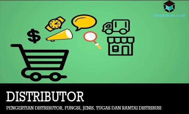 Pengertian Distributor, Fungsi, Jenis, Tugas dan Rantai Distribusi